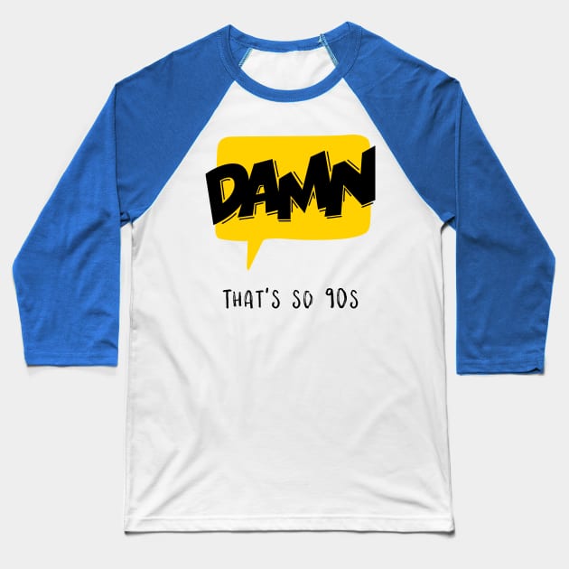 Damn that's so 90s Baseball T-Shirt by BELONE